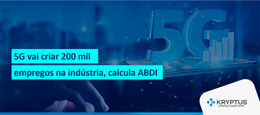 5G vai criar 200 mil empregos na indústria, calcula ABDI