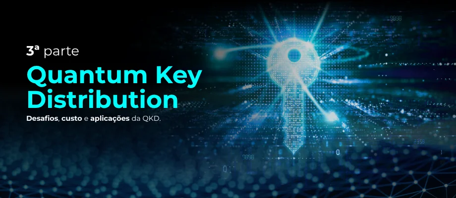 Uma imagem de fundo azul escuro com uma rede de pontos digitais e uma chave brilhante e abstrata no centro, representando segurança digital e criptografia quântica. O texto na imagem diz: "3ª parte", "Quantum Key Distribution", e "Desafios, custo e aplicações da QKD." O contexto é sobre Distribuição Quântica de Chaves.